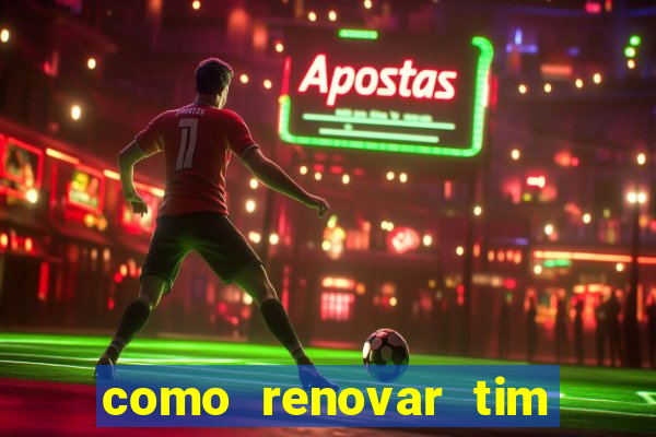 como renovar tim beta antes do prazo